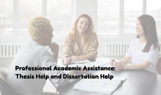 Professional Academic Assistance: Thesis Help and Dissertation Help