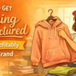 How to Get Clothing Manufactured Fast and Profitably for Your Brand
